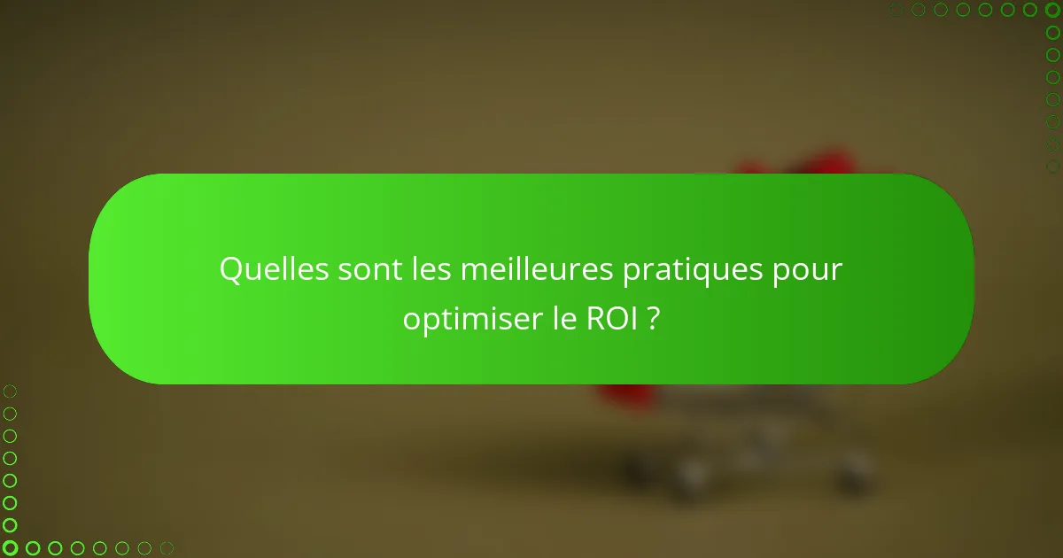 Quelles sont les meilleures pratiques pour optimiser le ROI ?