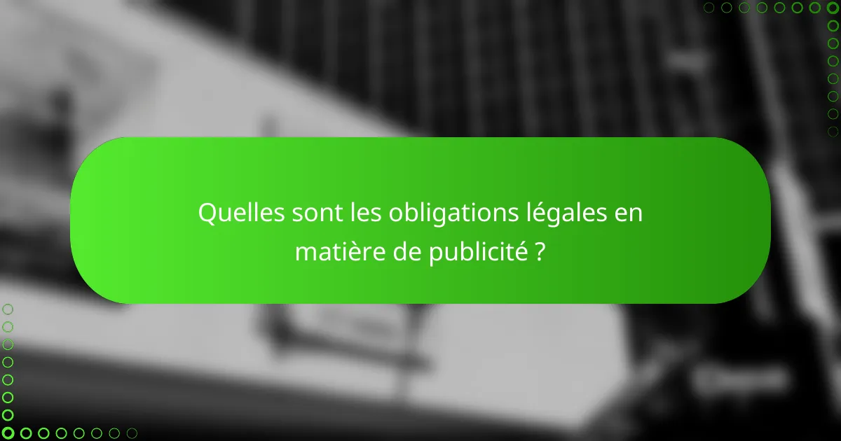 Quelles sont les obligations légales en matière de publicité ?