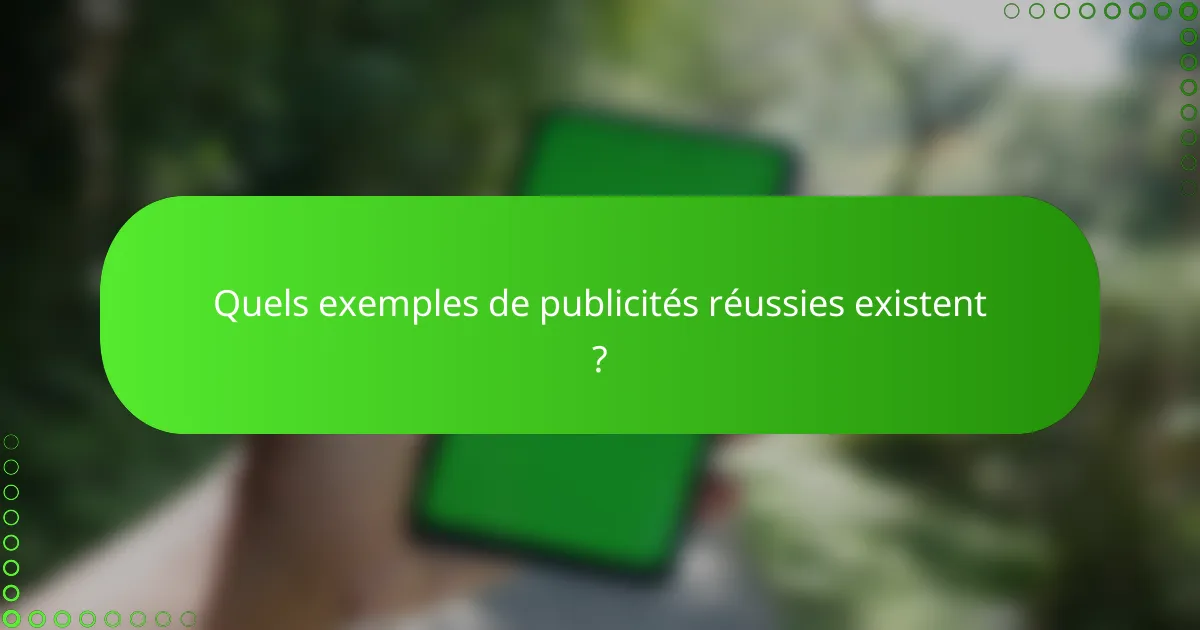Quels exemples de publicités réussies existent ?